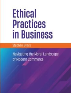 Ethical Practices in Business: Navigating the Moral Landscape of Modern Commerce