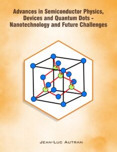 Advances in Semiconductor Physics, Devices and Quantum Dots – Nanotechnology and Future Challenges