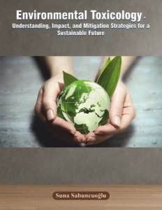 Environmental Toxicology – Understanding, Impact, and Mitigation Strategies for a Sustainable Future